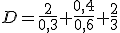 D=\frac{2}{0,3}+\frac{0,4}{0,6}+\frac{2}{3}